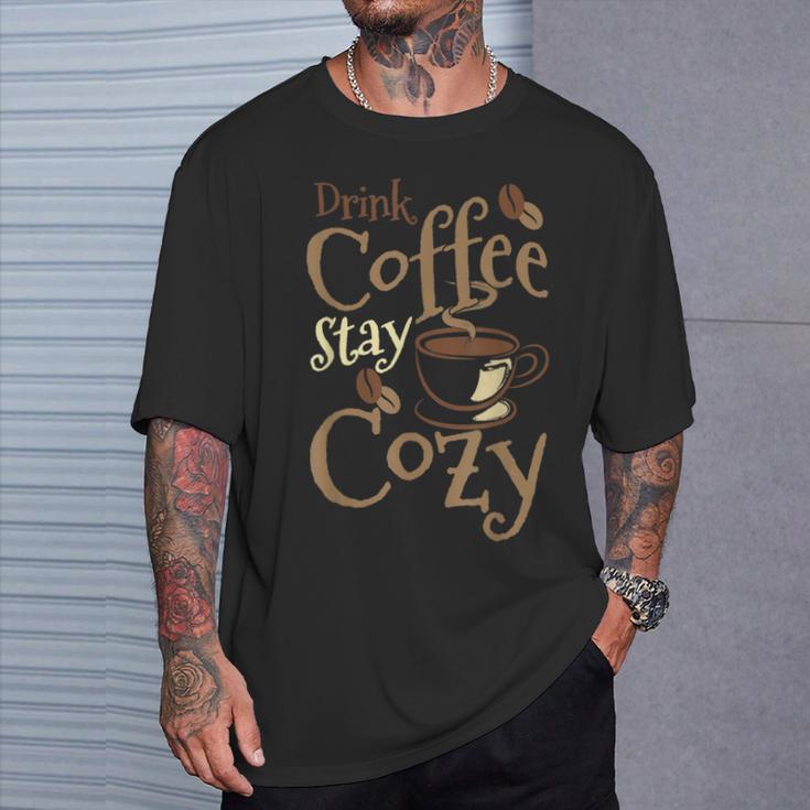 Drink Coffee Stay Cozy Coffee Drinker T-Shirt Gifts for Him