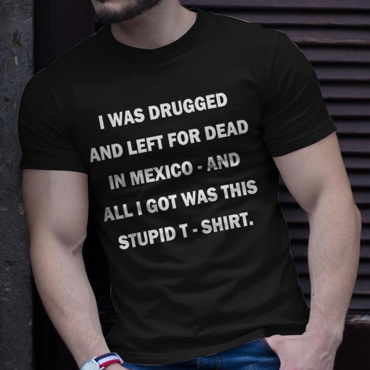 I Was Drugged And Left For Dead In MexicoT-Shirt Gifts for Him