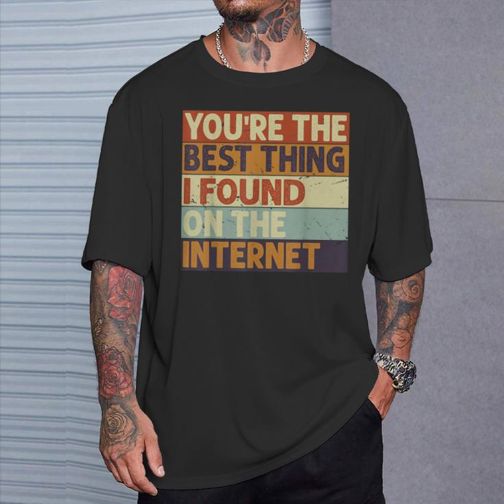 Du Bist Das Beste Was Ich Je Im Internet Gefunden Hab T-Shirt Geschenke für Ihn