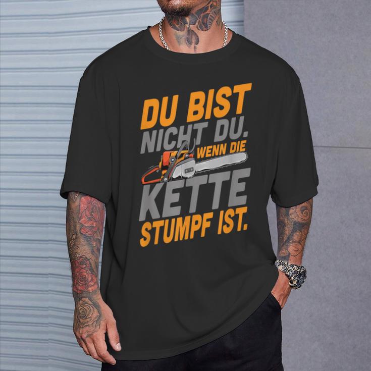 Du Bist Nicht Du Wenn Die Kette Stumpf Ist Holzmaller Joke T-Shirt Geschenke für Ihn