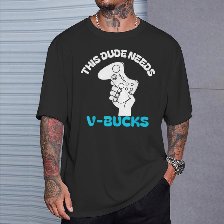 This Dude Needs V Bucks This Dude For Boy Gamers T-Shirt Gifts for Him