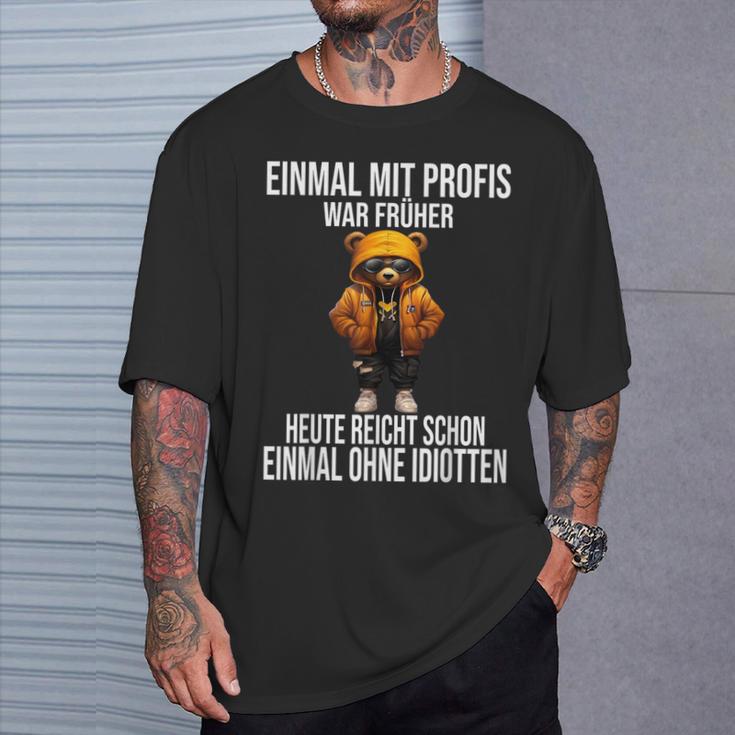 Einmal Mit Profis War Früher Heute Reicht Schon Teddybär T-Shirt Geschenke für Ihn