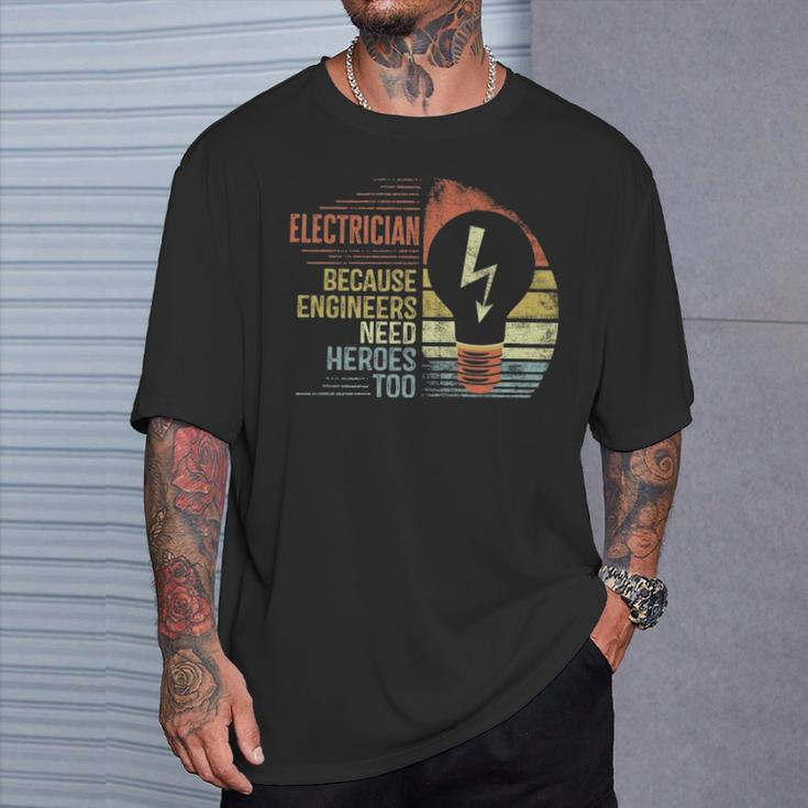 Electrician Because Engineers Need Heroes Too T-Shirt Gifts for Him