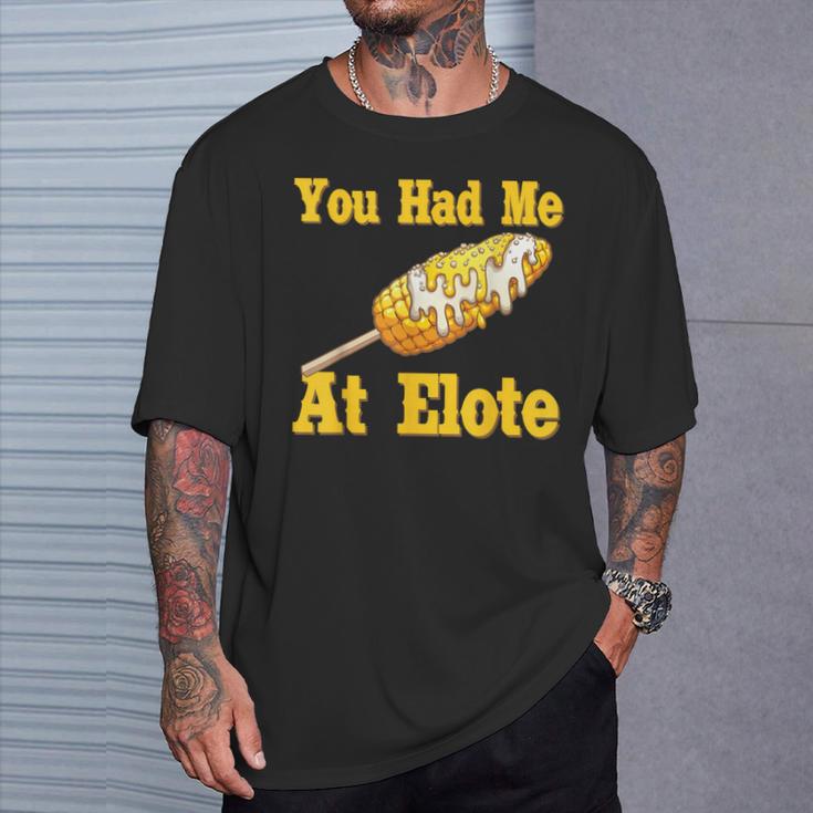 You Had Me At Elote Spanish Mexican Quote About Corn T-Shirt Gifts for Him