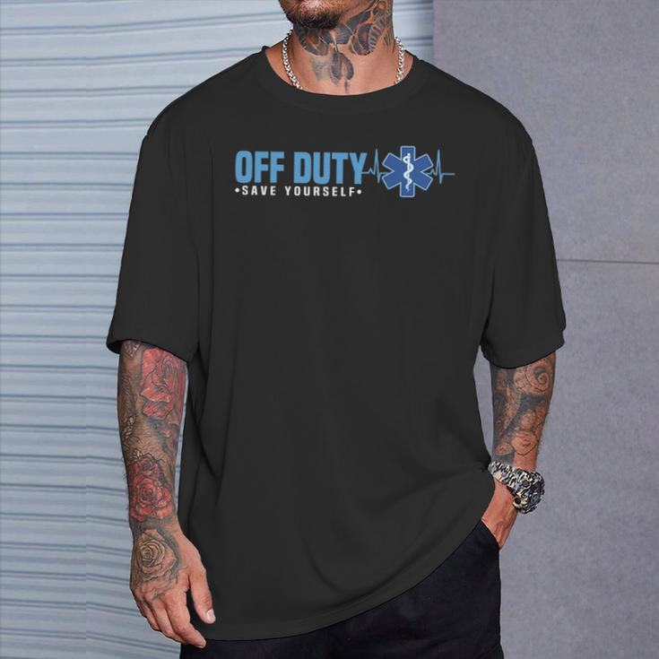 Emt Off Duty Save Yourself Ems T-Shirt Gifts for Him
