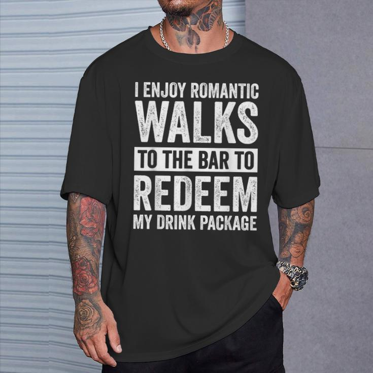 I Enjoy Romantic Walks To The Bar To Redeem My Drink Package T-Shirt Gifts for Him
