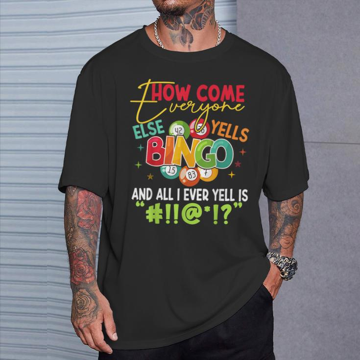 How Come Everyone Else Yells Bingo Luck Player Women T-Shirt Gifts for Him