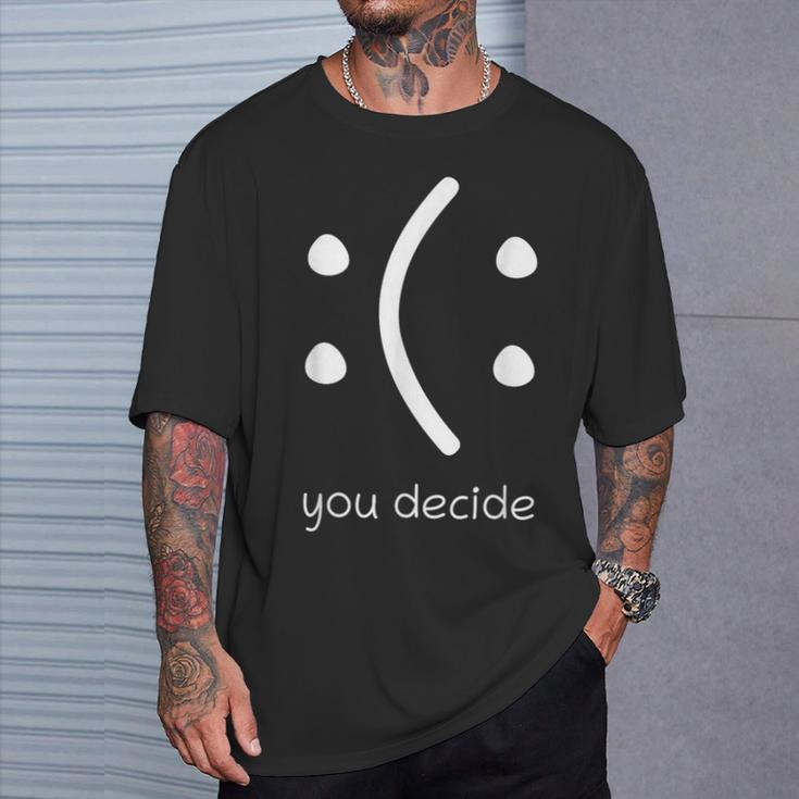 Face Smile Happy Or Sad You Decide Quote Statement T-Shirt Gifts for Him