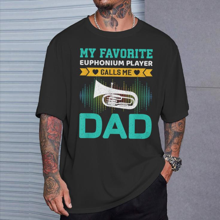 My Favorite Euphonium Player Calls Me Dad Fathers Day T-Shirt Gifts for Him