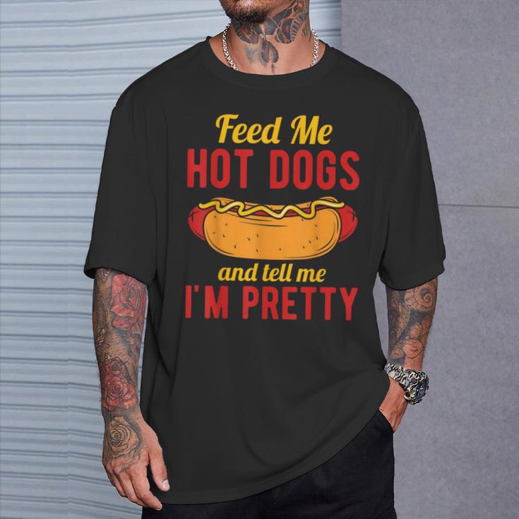 Feed Me Hot Dogs And Tell Me I'm Pretty Hot Dog T-Shirt Gifts for Him