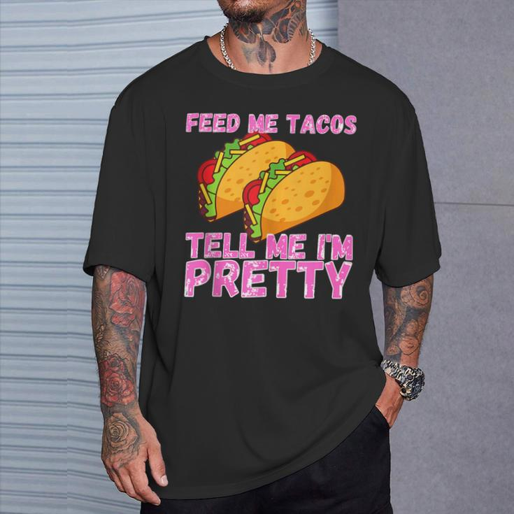 Feed Me Tacos And Tell Me I'm Pretty Taco T-Shirt Gifts for Him