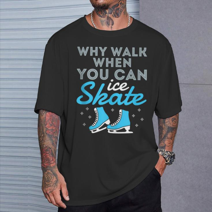 Figure Skating Skater Cute Why Walk When You Can Ice Skate T-Shirt Gifts for Him