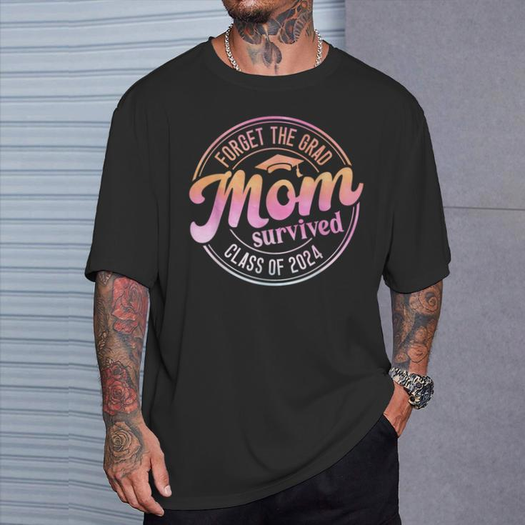 Forget The Grad Mom Survived Class Of 2024 Senior Graduation T-Shirt Gifts for Him