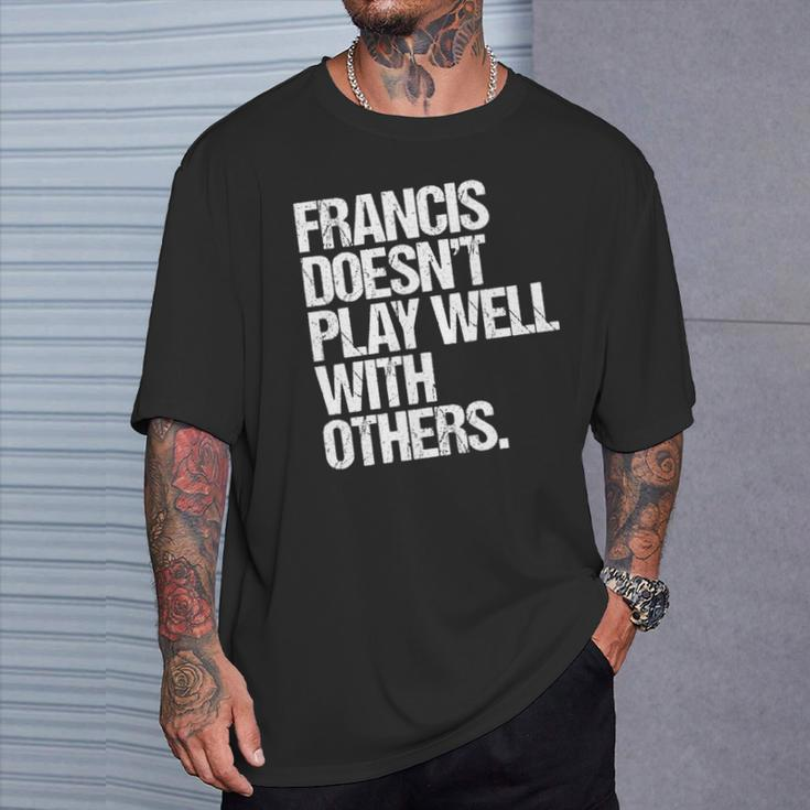 Francis Spielt Nicht Gut Mit Anderen Zusammen Lustig Sarkastisch T-Shirt Geschenke für Ihn
