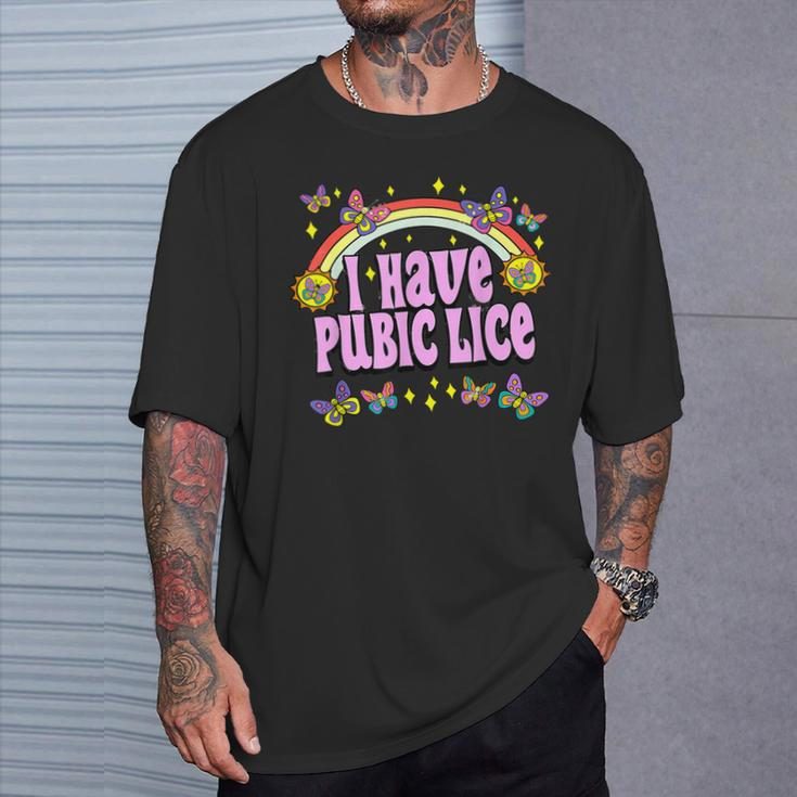 Adult Humor I Have Pubic Lice Dad Joke Silly Saying T-Shirt Gifts for Him