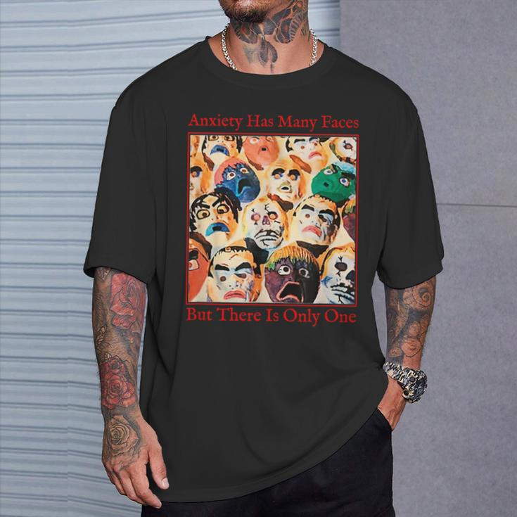 Anxiety Quote Anxiety Has Many Faces T-Shirt Gifts for Him