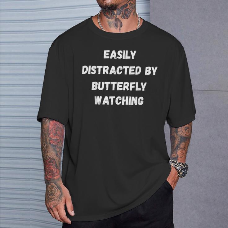 Butterfly Watching Easily Distracted By Butterf T-Shirt Gifts for Him