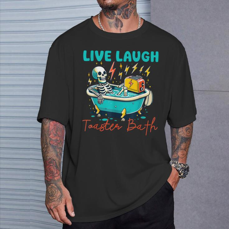 Dread Optimism Humor Live Laugh Toaster Bath Skeleton T-Shirt Gifts for Him