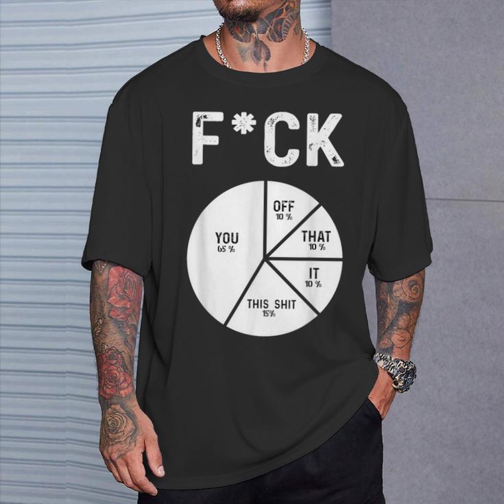 Fuck You Fuck That Fuck Off Adult Humor Pie Chart T-Shirt Gifts for Him