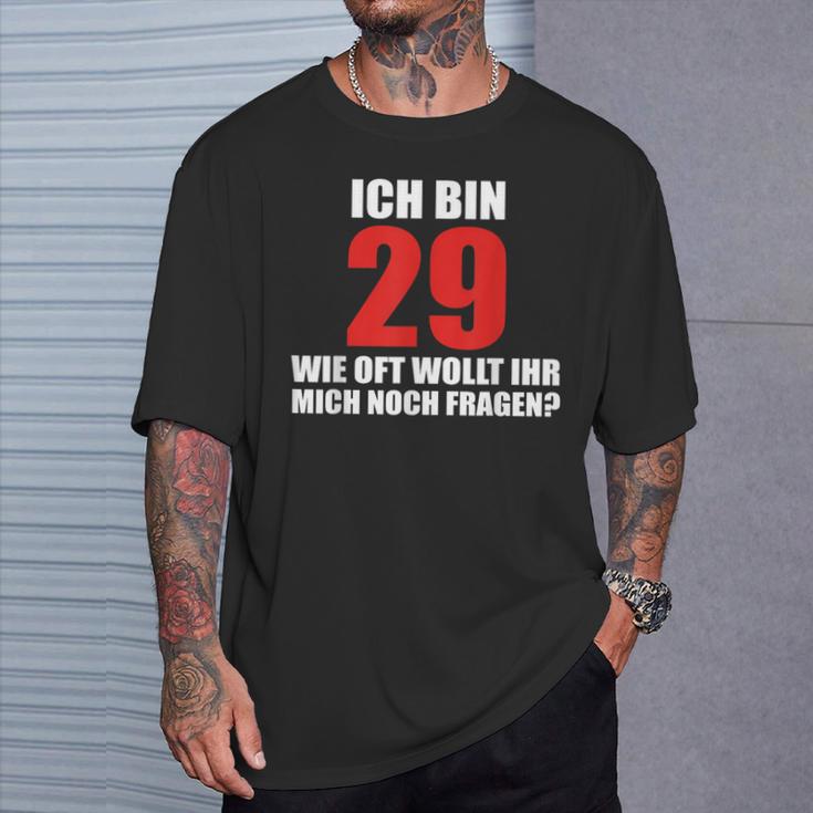 Ich Bin 29 Wie Oft Wollt Ihr Mich Noch Fragen T-Shirt Geschenke für Ihn