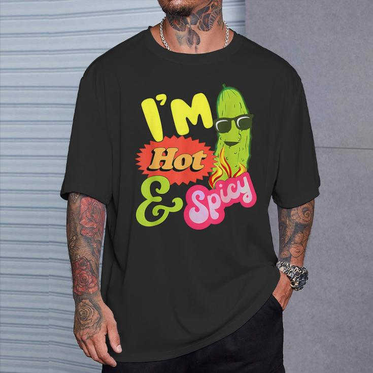 I'm Hot And Spicy Pickle T-Shirt Gifts for Him