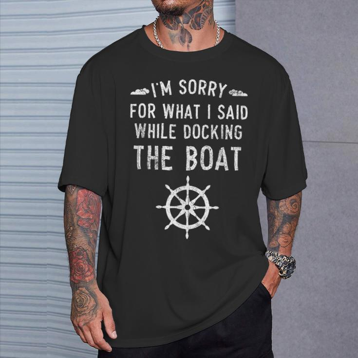 I'm Sorry For What I Said While Docking The Boat T-Shirt Gifts for Him