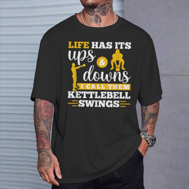 Life Has Its Ups And Downs Workout Kettle Bell T-Shirt Gifts for Him