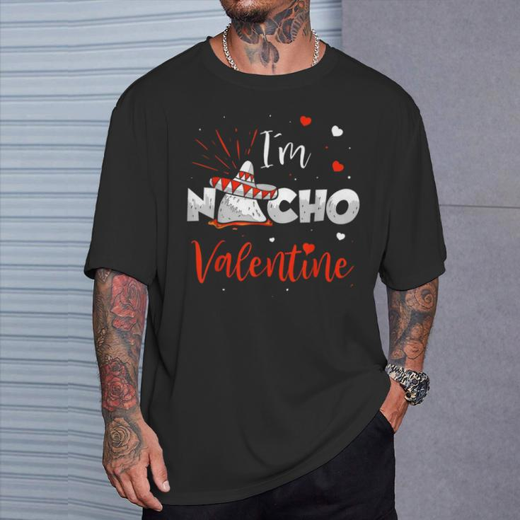 Nacho Valentine Valentines Day Food Pun Mexican Quote T-Shirt Gifts for Him