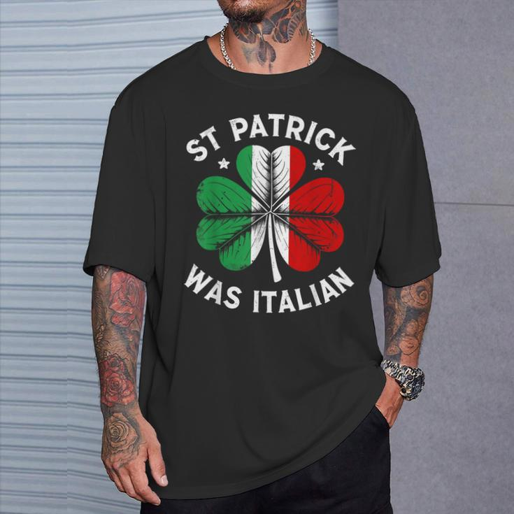 St Patrick Was Italian St Patrick's Day T-Shirt Gifts for Him