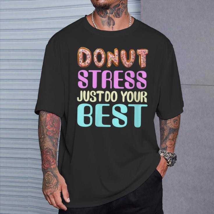 Test Day Teacher Donut Stress Just Do Your Best T-Shirt Gifts for Him