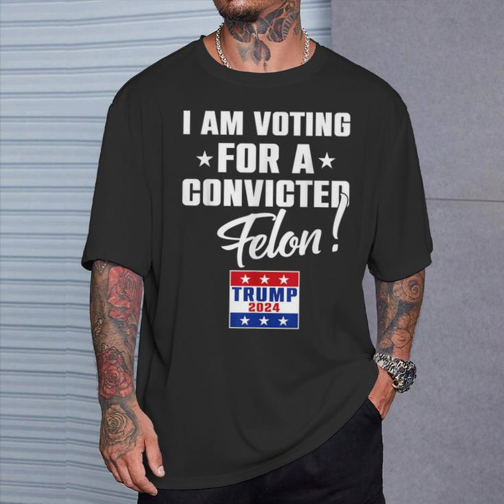 I Am Voting For A Convicted Felon Support Trump 2024 T-Shirt Gifts for Him