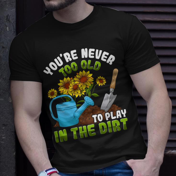 Gardening Gardener You're Never Too Old To Play In The Dirt T-Shirt Gifts for Him