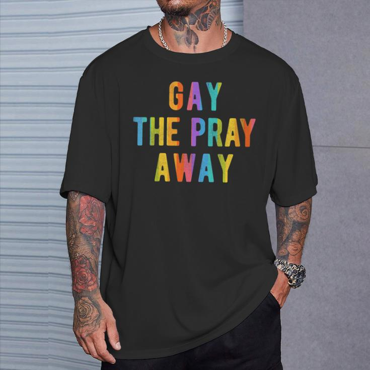 Gay The Pray Away Lgbtq Pride Quote Saying Meme T-Shirt Gifts for Him
