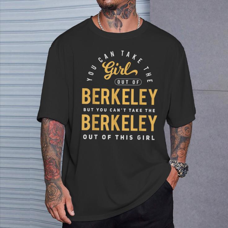 You Can Take The Girl Out Of Berkeley Cali Roots Hometown T-Shirt Gifts for Him