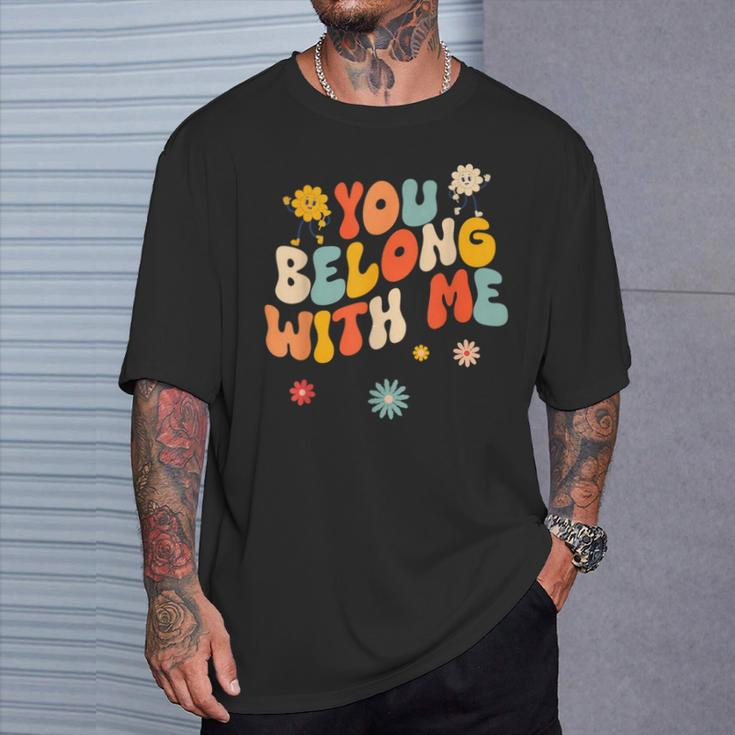 Groovy Valentine You Belong With Me T-Shirt Gifts for Him