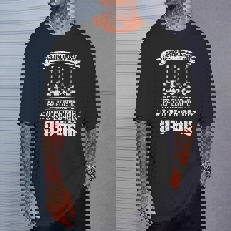 Guitar Player Musician You Need More Guitars T-Shirt Gifts for Him Guitar Player Musician You Need More Guitars T-Shirt Gifts for Him