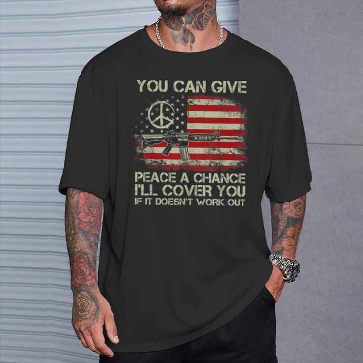 Gun Rights You Can Give Peace A Chance I'll Cover You T-Shirt Gifts for Him