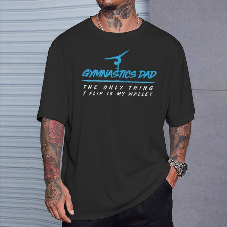 Gymnastics Dad The Only Thing I Flip Is My Wallet T-Shirt Gifts for Him