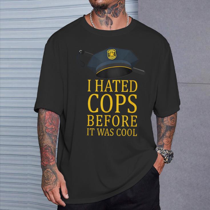 I Hated Cops Before It Was Cool Apparel T-Shirt Gifts for Him