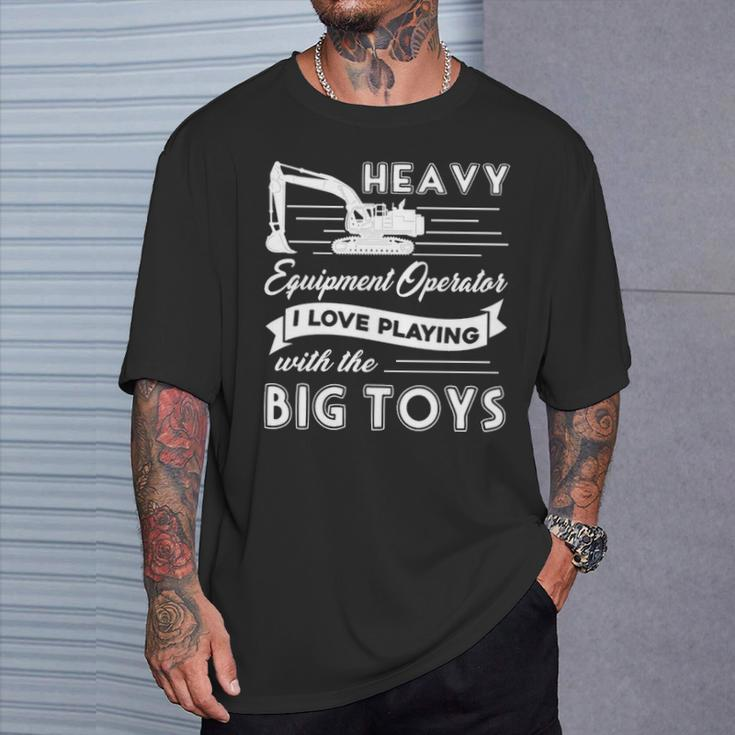 Heavy Equipment Operator I Love You Playing With The Big Toys T-Shirt Gifts for Him