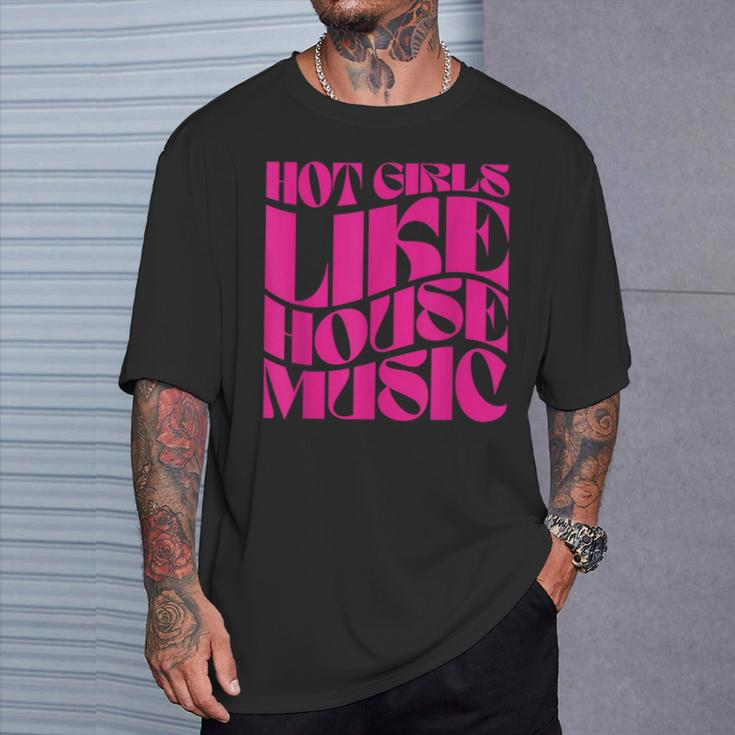 Hot Girls Like House Music Edm Rave Festival Groovy T-Shirt Gifts for Him