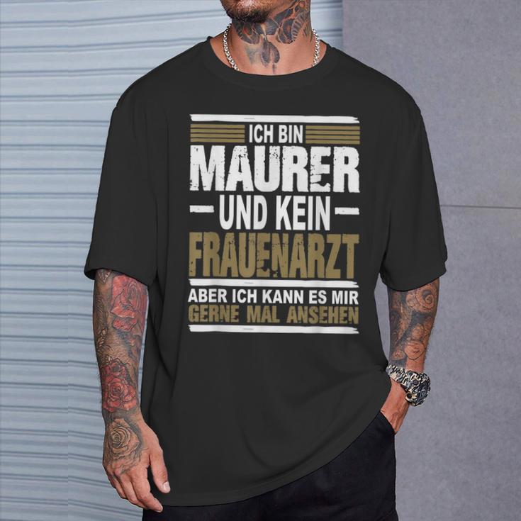 Ich Bin Maurer Und Keine Frauenararz Ich Bin M T-Shirt Geschenke für Ihn