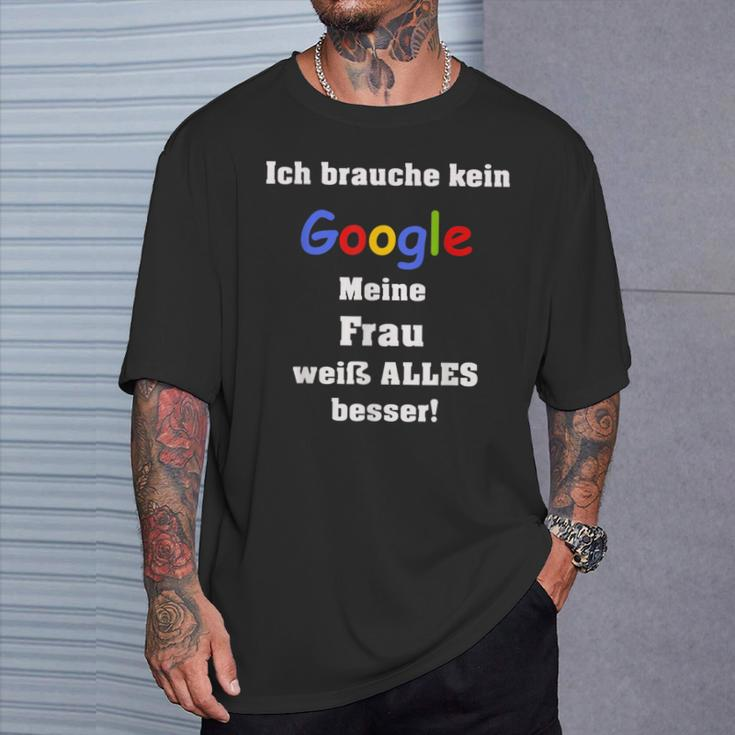 Ich Brauche Keine Suchmaschine Meine Frau Weiß Alles Besser I Don't T-Shirt Geschenke für Ihn