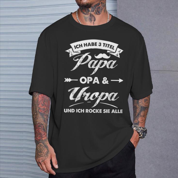 Ich Habe 3 Titel Papa Opa Uropa Und Ich Rocke Sie Alle S T-Shirt Geschenke für Ihn