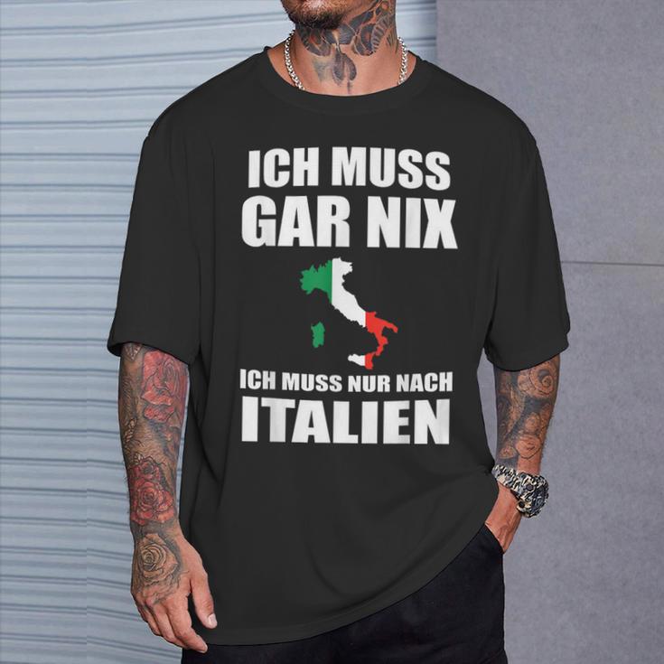 Ich Muss Gar Nix Ich Muss Nur Nach Italien T-Shirt Geschenke für Ihn