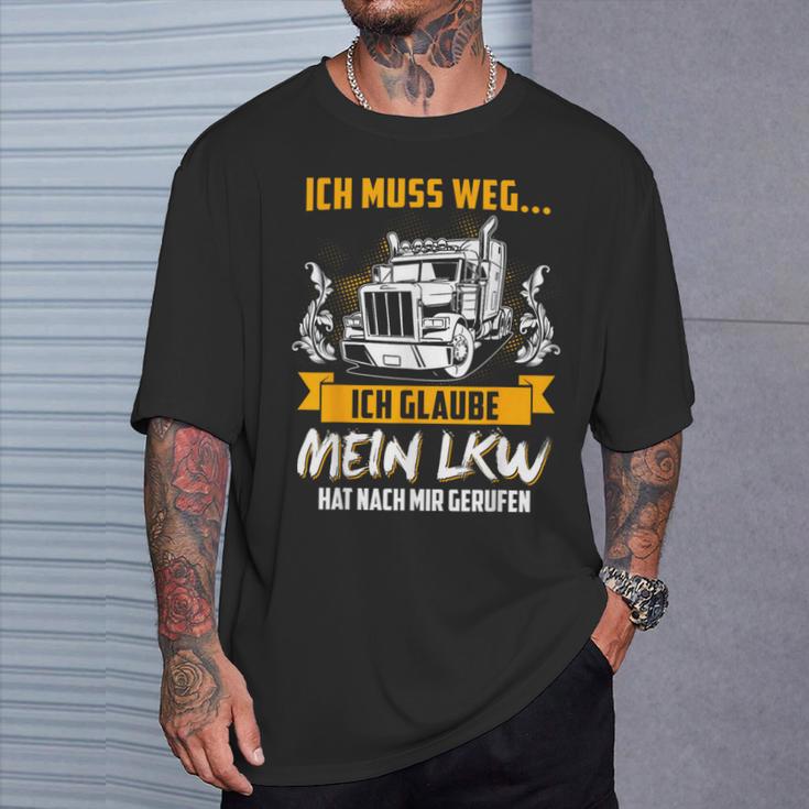 Ich Muss Weg Ich Glaub Mein Lkw Hat Nach Mir Gerufen T-Shirt Geschenke für Ihn