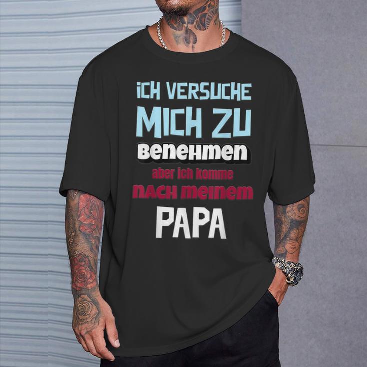 Ichersuche Mich Zu Benehmenen Aber Ich Komme Nach Papa T-Shirt Geschenke für Ihn