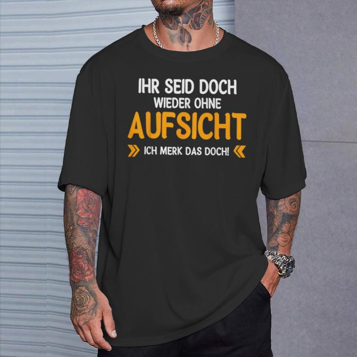 Ihr Seid Doch Wieder Ohne Aufsichtt German Language T-Shirt Geschenke für Ihn
