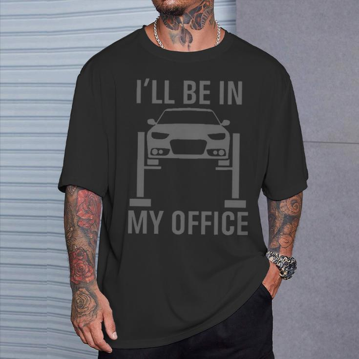 I'll Be In My Office Garage Car Mechanics T-Shirt Gifts for Him