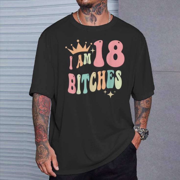 I'm 18 Bitches Girls 18Th Birthday 18 Years Old Girl T-Shirt Gifts for Him